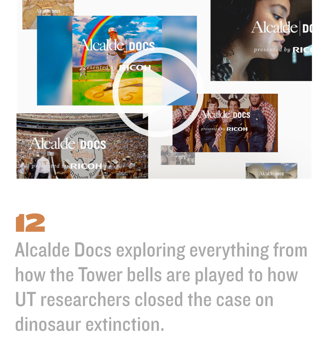 12  Alcalde Docs exploring everything from how the Tower bells are played to how UT researchers closed the case on dinosaur extinction. 