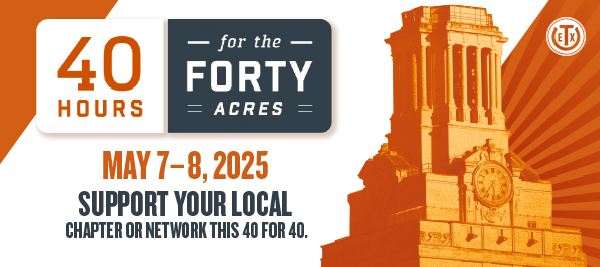 Texas Exes Chapter and Network 40 for Forty Fundraising; May 7-8, 2025.