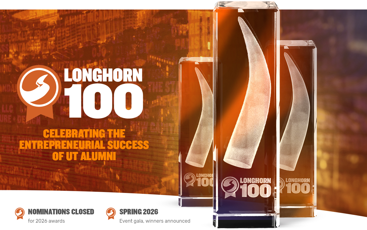 Longhorn 100 CELEBRATING THE ENTREPRENEURIAL SUCCESS OF UT ALUMNI