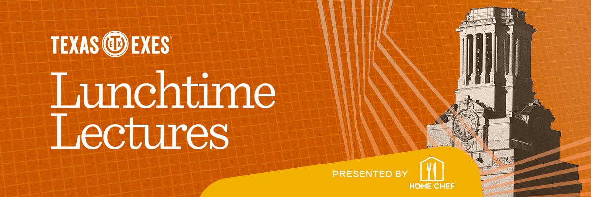 Texas Exes | Lunchtime Lectures
