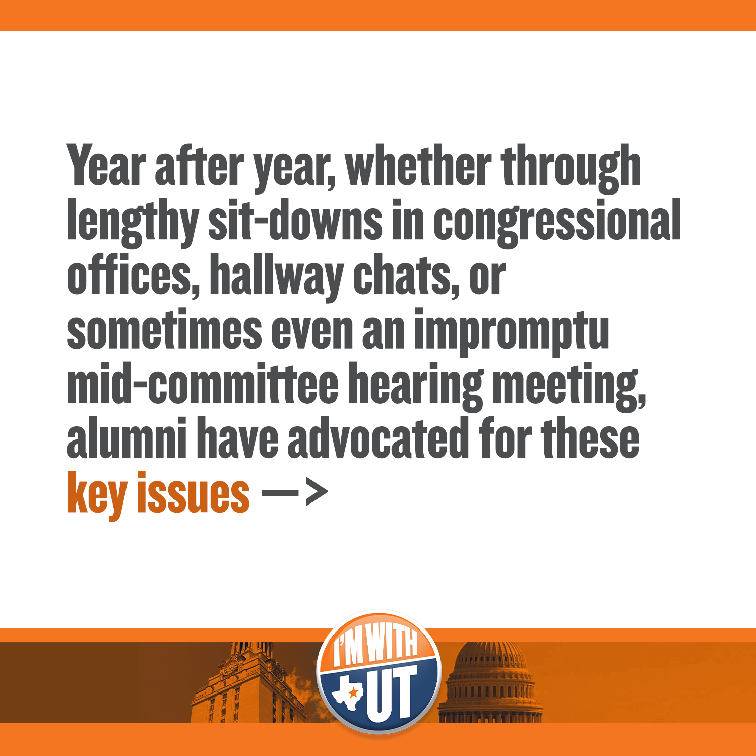 Year after year, whether through lengthy sit-downs in congressional offices, hallway chats, or sometimes even an impromptu mid-committee hearing meeting, alumni have advocated for these key issues
